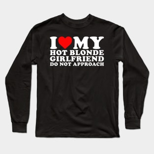 I Love my hot Blonde Girlfriend Long Sleeve T-Shirt